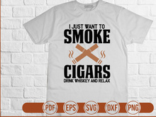 I Just Want To Smoke Cigars Drink Whiskey And Relax