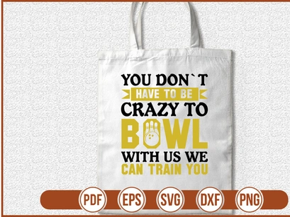 You Dont Have To Be Crazy To Bowl With Us We Can Train You