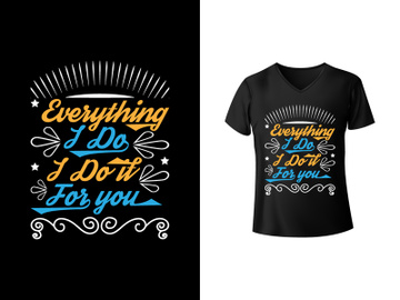Everything I do I do it for you, typography t-shirt design preview picture