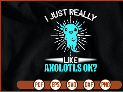 I Just Really Like Axolotls Ok