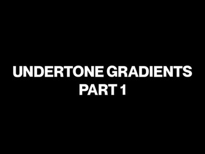 Undertone Gradients Part 1