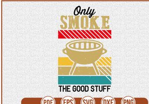 Only Smoke The Good Stuff