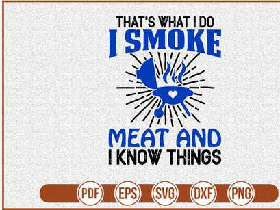 Thats What I Do I Smoke Meat and I Know Things