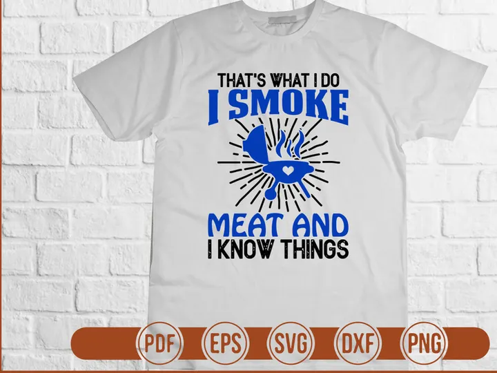 Thats What I Do I Smoke Meat and I Know Things