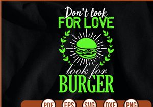 Don`t look for Love look for Burger