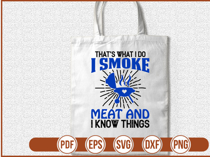 Thats What I Do I Smoke Meat and I Know Things