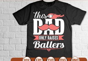 this dad only raises ballers t shirt Design