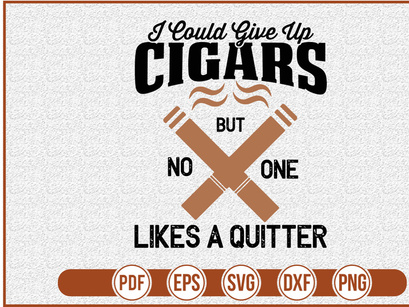 I Could Give Up Cigars But No One Likes A Quitter