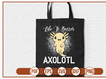 Life Is Better Axolotl