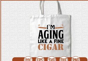 im aging like a fine cigar