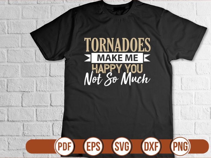 Tornadoes Make Me Happy You Not So Much