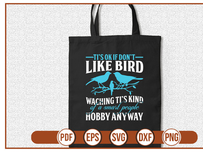 tis ok if dont like bird waching tis kind of a smart people hobby anyway