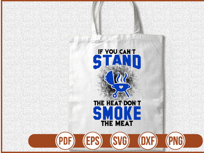 If You Cant Stand The Heat Dont Smoke The Meat