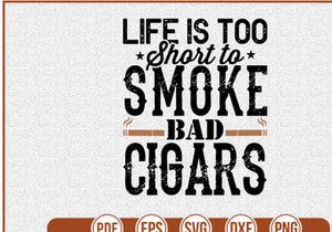 Life Is Too Short to smoke bad cigars