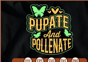 PUPATE AND POLLENATE t shirt Design