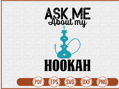 Ask Me About My Hookah