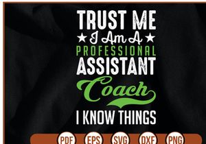 Trust Me I Am A Professional Assistant Coach I Know Things