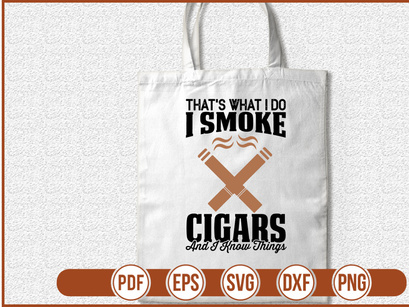 Thats What I Do I Smoke Cigars And I Know Things