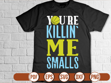 you`re killin` me smalls t shirt Design preview picture