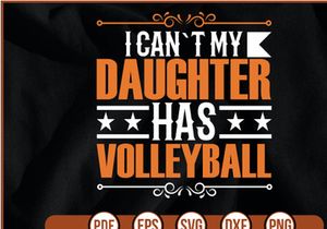 i can`t my daughter has volleyball t shirt Design