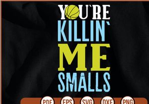 you`re killin` me smalls t shirt Design