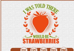 I Was Told There Would Be Strawberries
