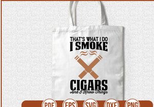 Thats What I Do I Smoke Cigars And I Know Things