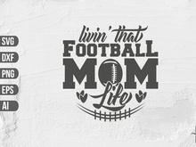Livin' That Football Mom Life SVG