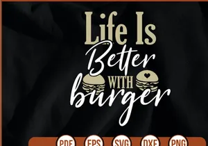 Life is Better with Burger