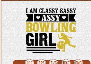 I Am Classy Sassy Assy Bowling Girl