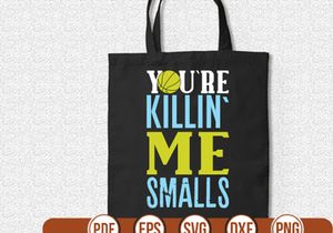 you`re killin` me smalls t shirt Design