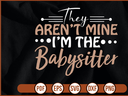 They Arent Mine Im The Babysitter