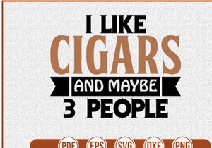 I Like Cigars And Maybe 3 People