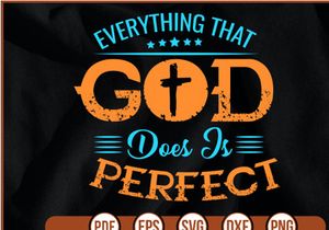 everything that god does is perfect t shirt Design