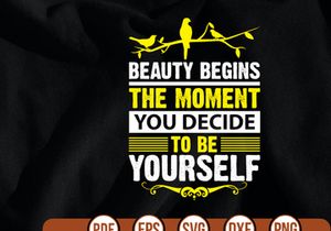 beauty begins the moment you decide to be yourself