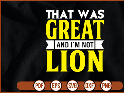 That was great and im not Lion