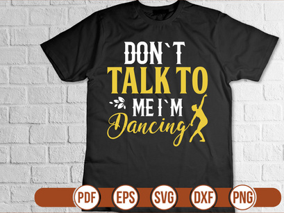 don`t talk to me i`m dancing t shirt Design