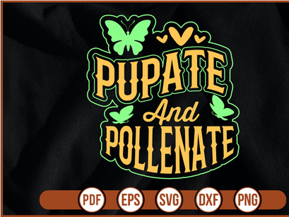 PUPATE AND POLLENATE t shirt Design