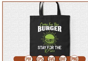 Come For The Burger Stay For The Fries