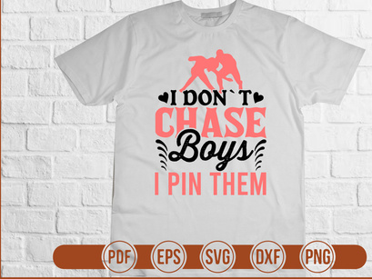 I Dont Chase Boys I Pin Them