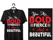 you are bold fierce and beautiful typography t shirt design