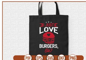 I Just Love Burgers Ok