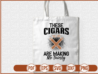 These Cigars Are Making Me Thirsty