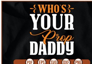 who`s your prop daddy t shirt Design
