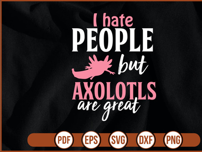I hate people but Axolotls are great