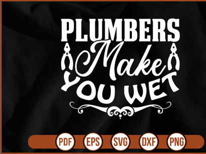 Plumbers Make You Wet