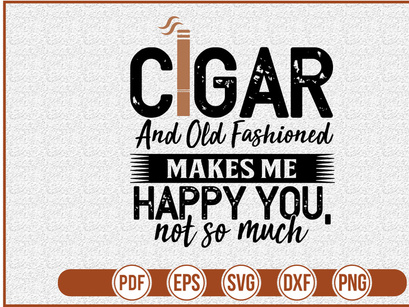 Cigar and Old Fashioned Makes Me Happy You Not So Much