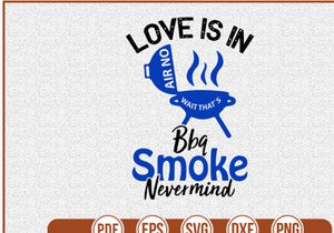 Love Is In Air No Wait Thats Bbq Smoke Nevermind