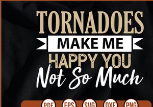Tornadoes Make Me Happy You Not So Much