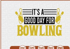 Its A Good Day For Bowling